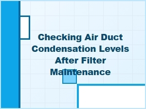 Testing for Condensation After Filter Maintenance